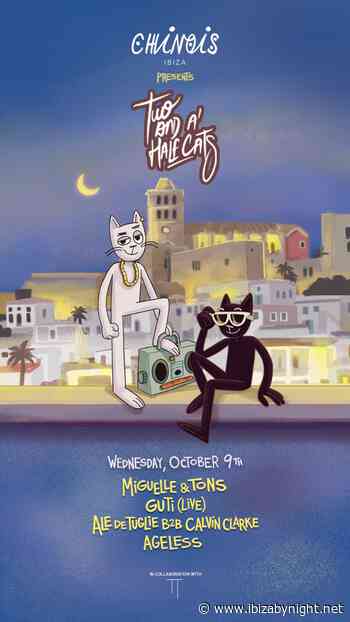 Club Chinois Ibiza presents: “Two and a half cats” with Miguelle & Tons, Guti, Ale De Tuglie b2b Calvin Clarke & more!