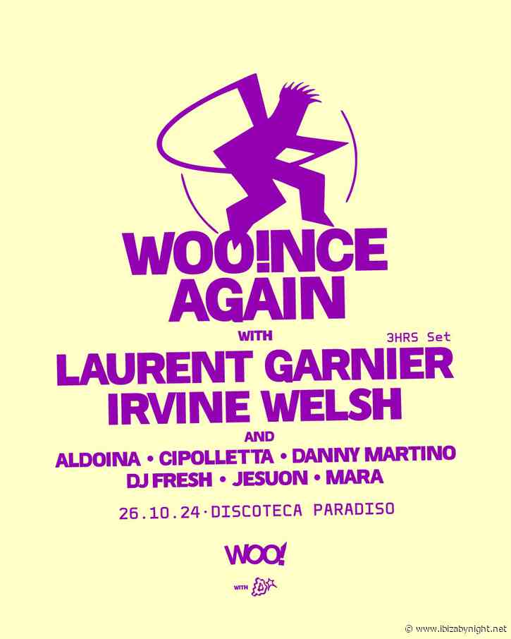 WOO!NCE AGAIN  hosts Laurent Garnier, Irvin Welsh & many more!