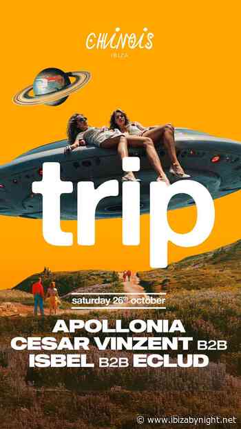 Club Chinois Ibiza presents “Trip”, with Apollonia, Cesar Vinzent b2b Isbel b2b Eclud!