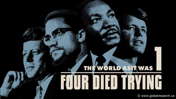 “The World As It Was”: A Masterly Documentary Film. “Four Died Trying”.  JFK, Malcolm X, Martin Luther King Jr,  R. F. Kennedy