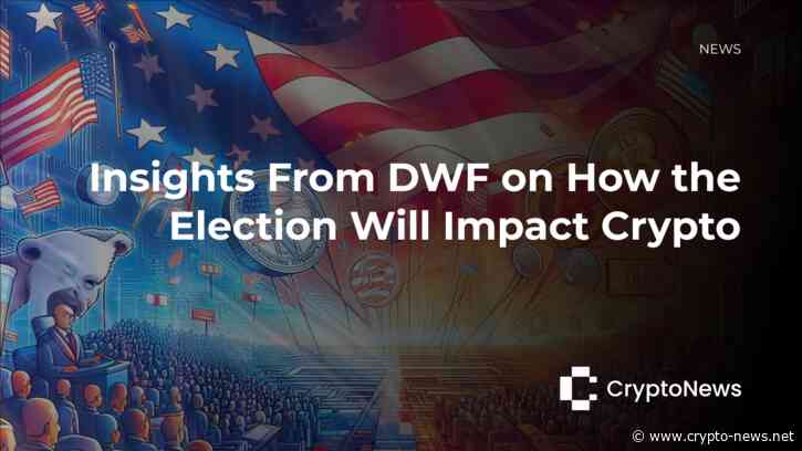 Insights From DWF on How the Election Will Impact Crypto