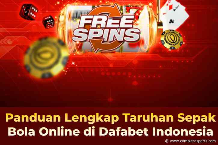 Panduan Lengkap Taruhan Sepak Bola Online di Dafabet Indonesia