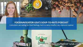 Soup-To-Nuts Podcast: Consumers increasingly turn to food for ‘emotional wellness’