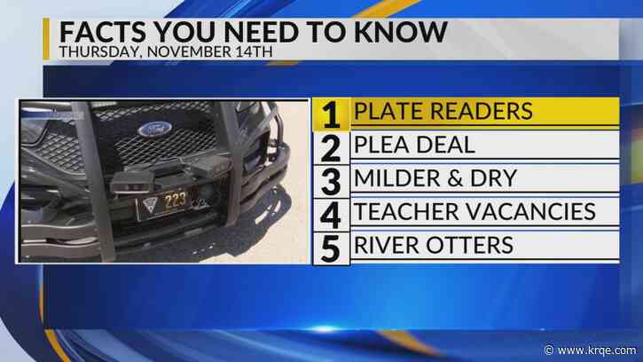 KRQE Newsfeed: Plate readers, Plea deal, Mild and dry, Teacher vacancies, River Otters