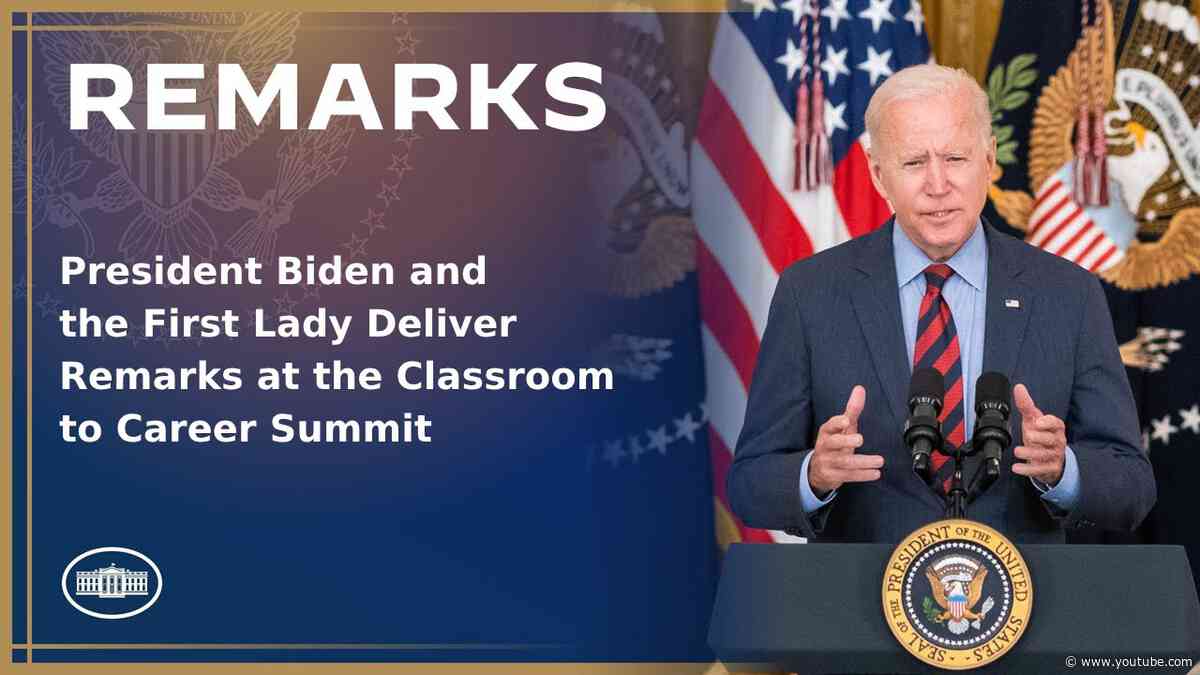 President Biden and the First Lady Deliver Remarks at the Classroom to Career Summit