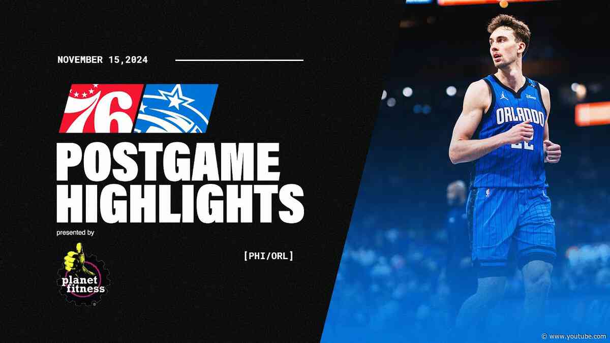 POSTGAME HIGHLIGHTS: 76ERS VS. MAGIC  | 11.15.24 PRESENTED BY PLANET FITNESS