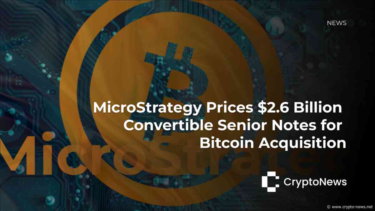 MicroStrategy Prices $2.6 Billion Convertible Senior Notes for Bitcoin Acquisition