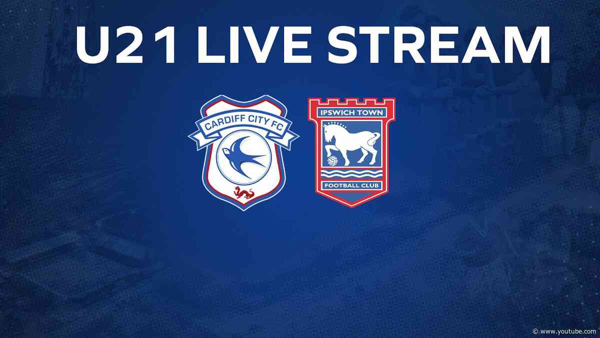 U21 MATCHDAY LIVE | CARDIFF CITY vs IPSWICH | SECOND HALF