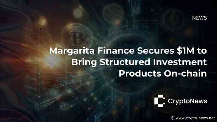 Margarita Finance Secures $1M to Bring Structured Investment Products On-chain