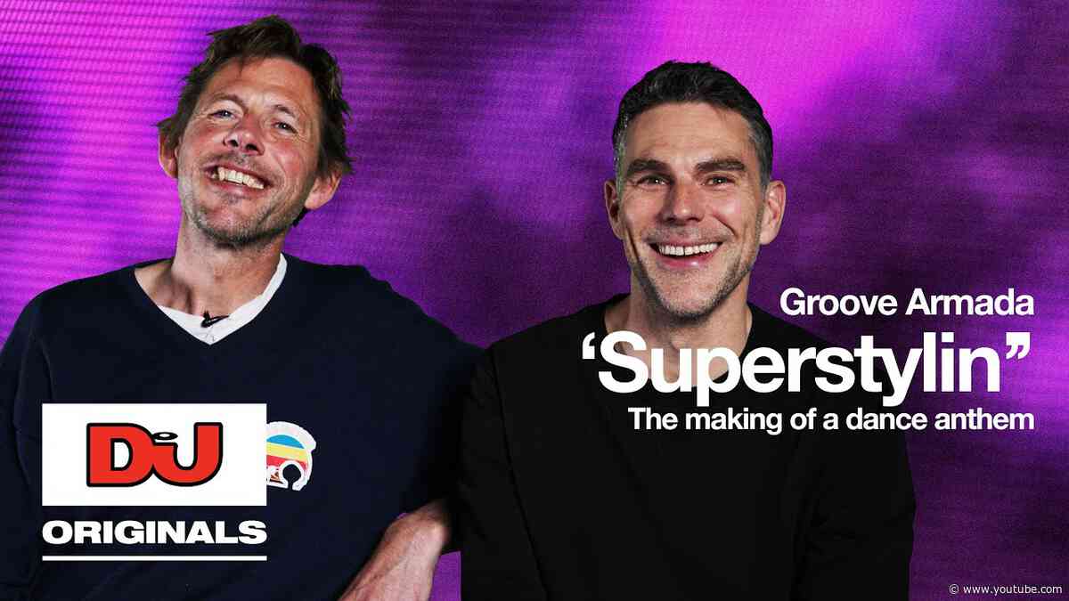 Groove Armada 'Superstylin' | The Making Of A Dance Anthem