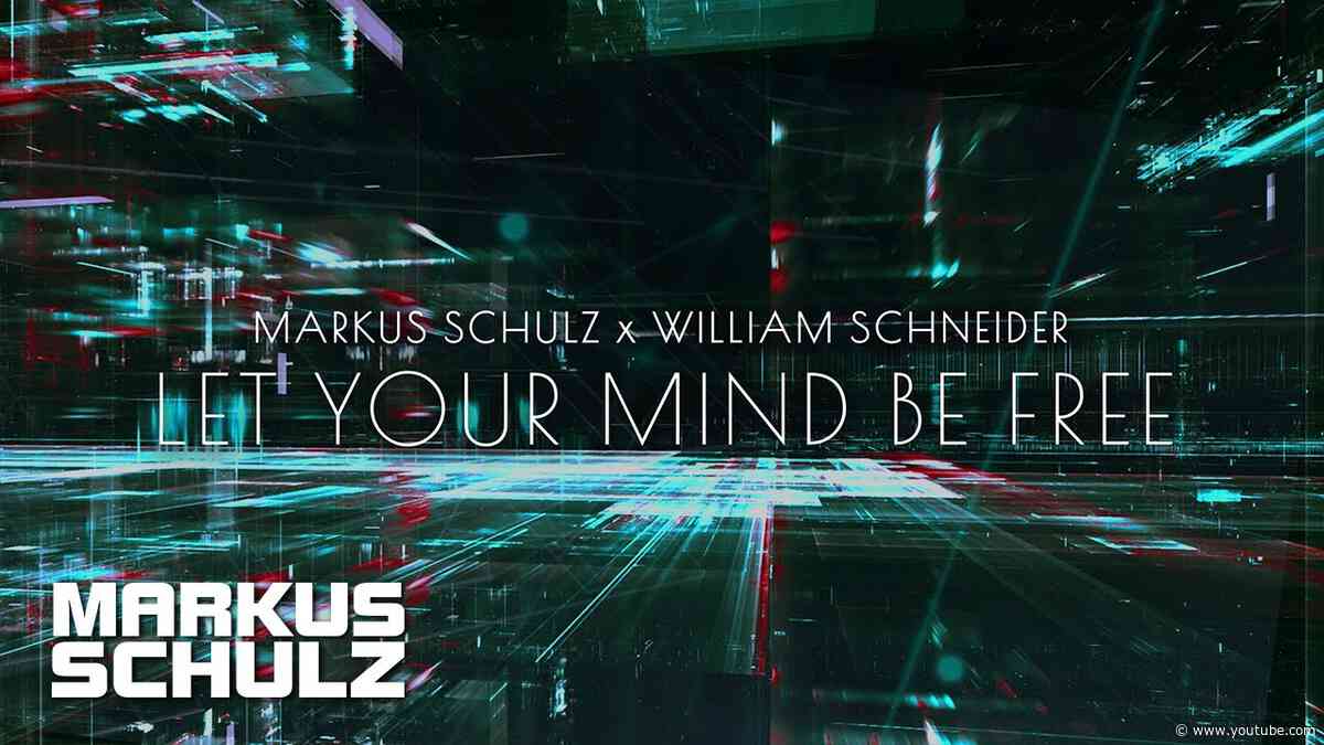 Markus Schulz x William Schneider - Let Your Mind Be Free