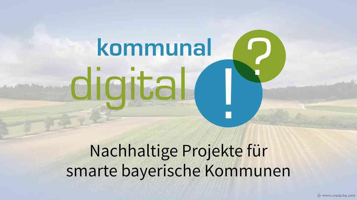 Kommunal? Digital! – Nachhaltige Digitalprojekte für smarte bayerische Kommunen - Bayern