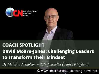 COACH SPOTLIGHT David Monro Jones Challenging Leaders to Transform Their Mindset