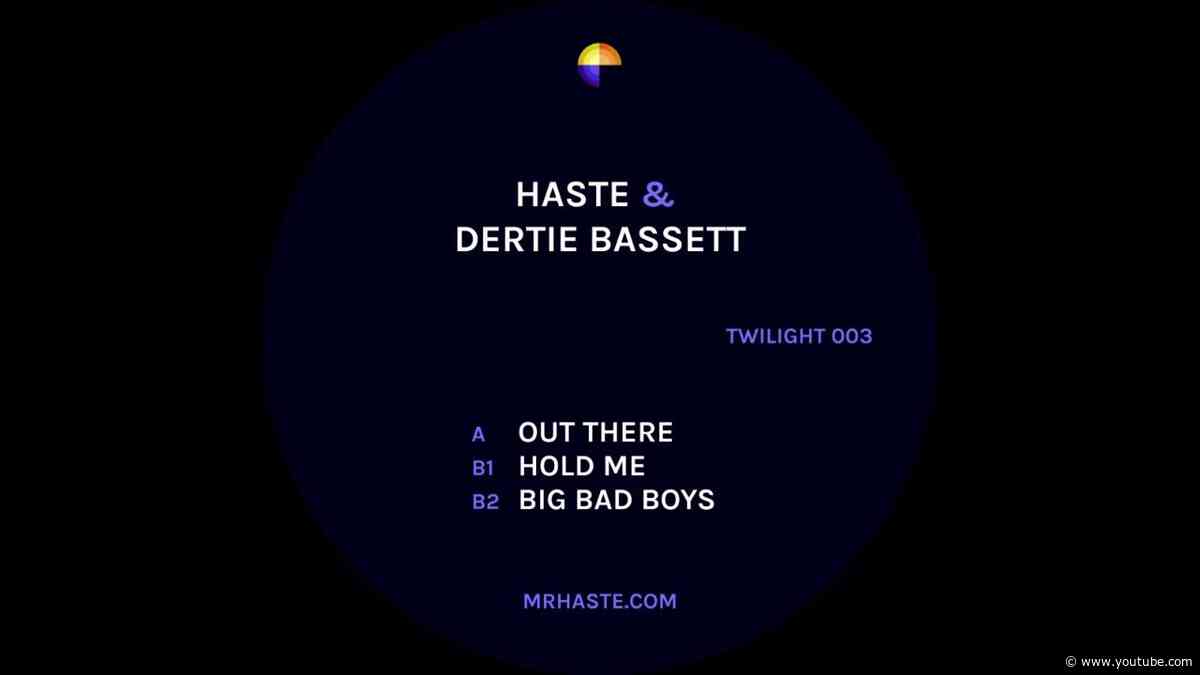 Haste & Dertie Bassett - Out There / Hold Me / Big Bad Boys (TWILIGHT 003)