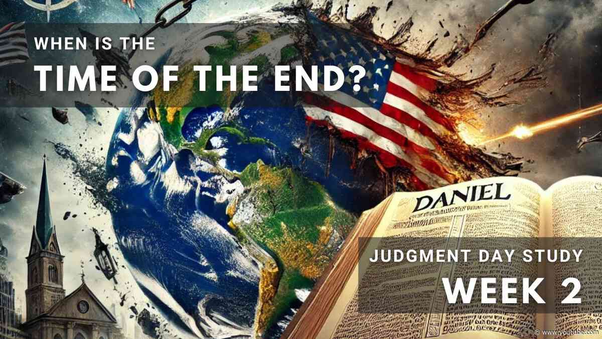 When is the Time of the End? Judgment Day Bible Study | Week 2