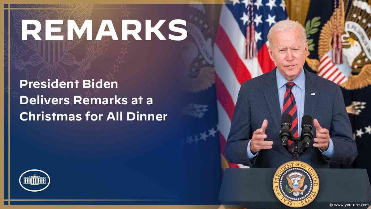 President Biden Delivers Remarks at a Christmas for All Dinner