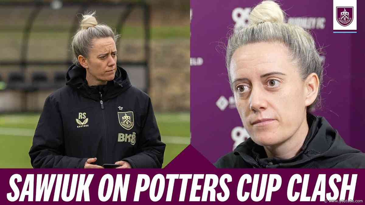 Sawiuk Preview Potters Quarter Final Clash At Turf Moor | PREVIEW | Burnley v Stoke City