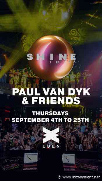 Shine by Paul Van Dyk at EDEN Ibiza reveals 2025 line ups!