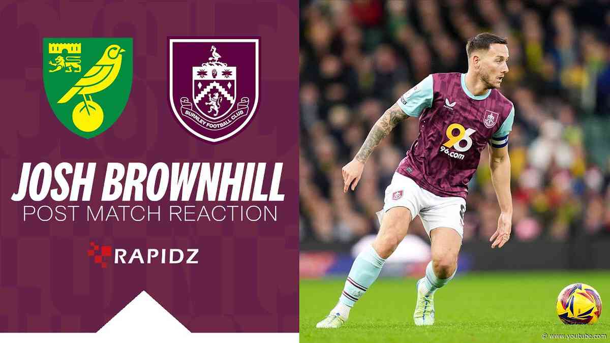 Brownhill Delighted With Turn Around Against Canaries | REACTION | Norwich City 1-2 Burnley