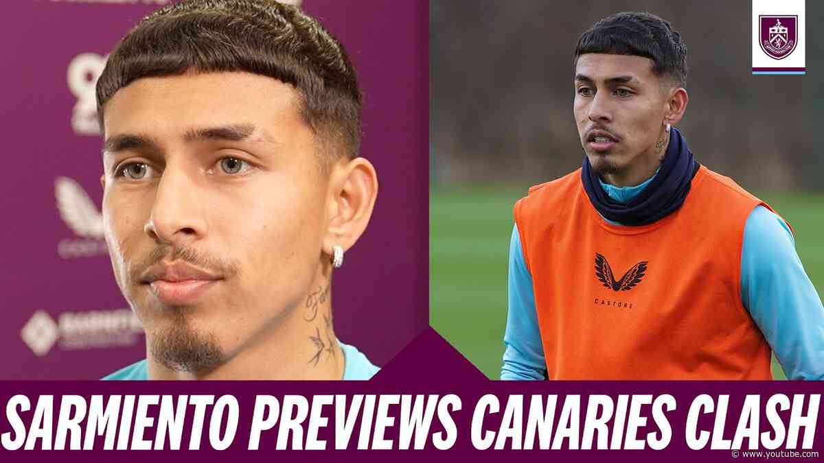 Sarmiento Speaks On His Confidence And Away Trip To Carrow Road | PREVIEW | Burnley v Norwich City