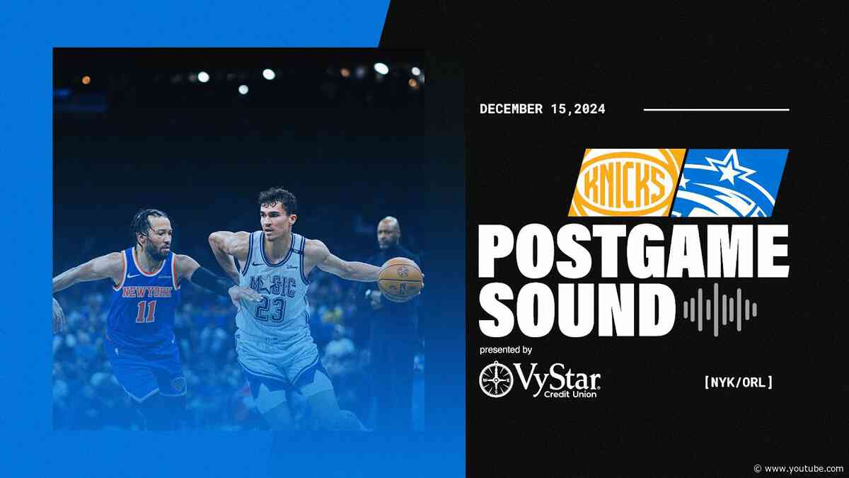 POSTGAME SOUND: KNICKS VS. MAGIC | COACH MOSE, TRISTAN DA SILVA & MORITZ WAGNER PRESENTED BY VYSTAR