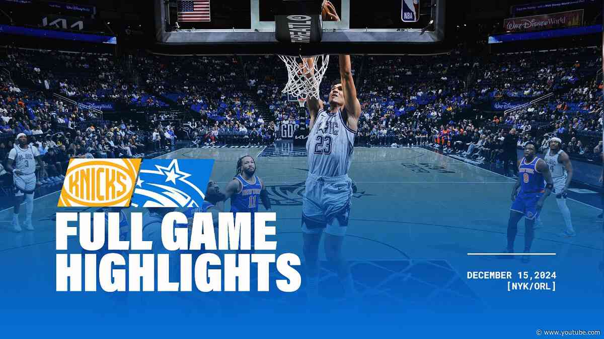 FULL GAME HIGHLIGHTS: KNICKS VS. MAGIC | 12.15.24