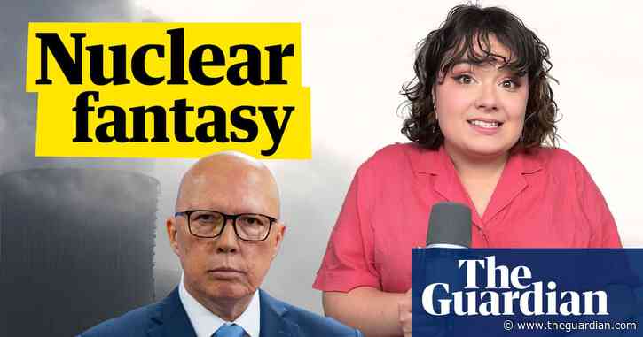 Here's why Peter Dutton's nuclear power plan is a fantasy - video