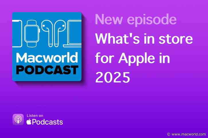 Macworld Podcast: What’s in store for Apple in 2025