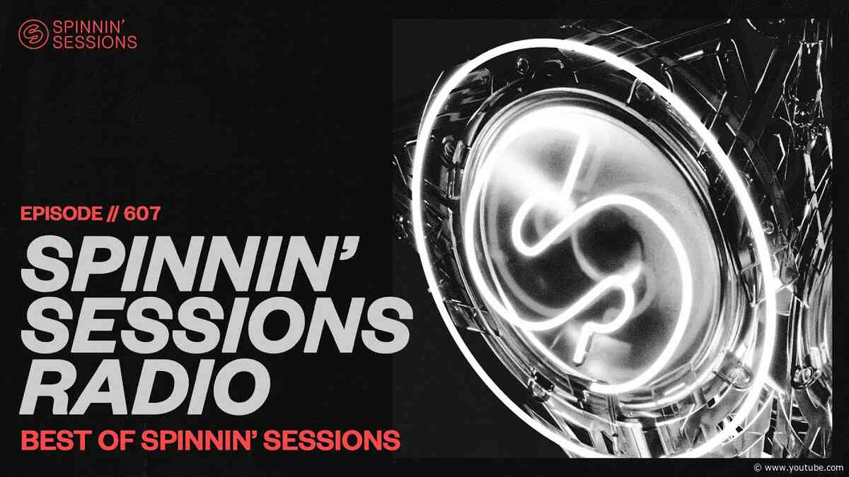 Spinnin’ Sessions Radio – Episode #607 | Best Of Spinnin' Sessions