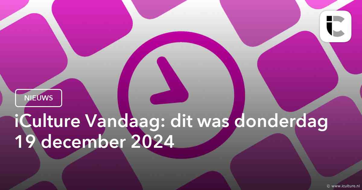 iCulture Vandaag: dit was donderdag 19 december 2024