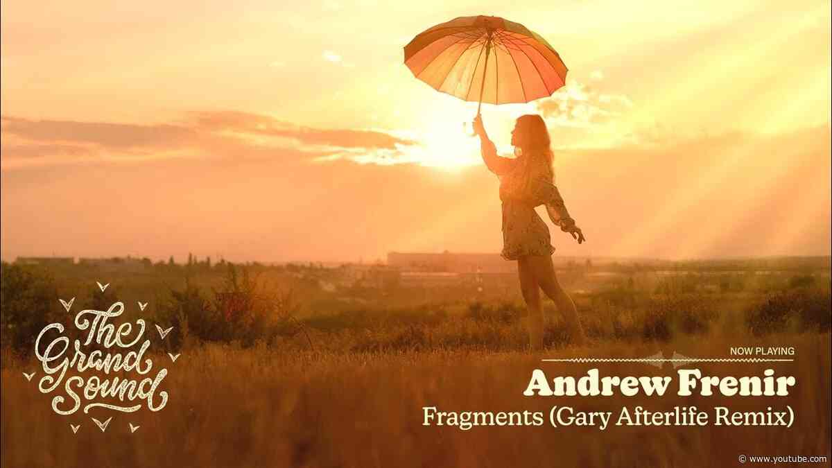 Andrew Frenir - Fragments (Gary Afterlife Remix)