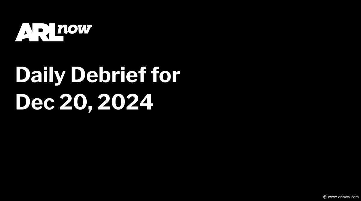 ARLnow Daily Debrief for Dec 20, 2024