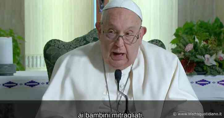 Il Papa torna a condannare gli attacchi a Gaza: “Bambini mitragliati, bombardamenti a scuole e ospedali. Quanta crudeltà”