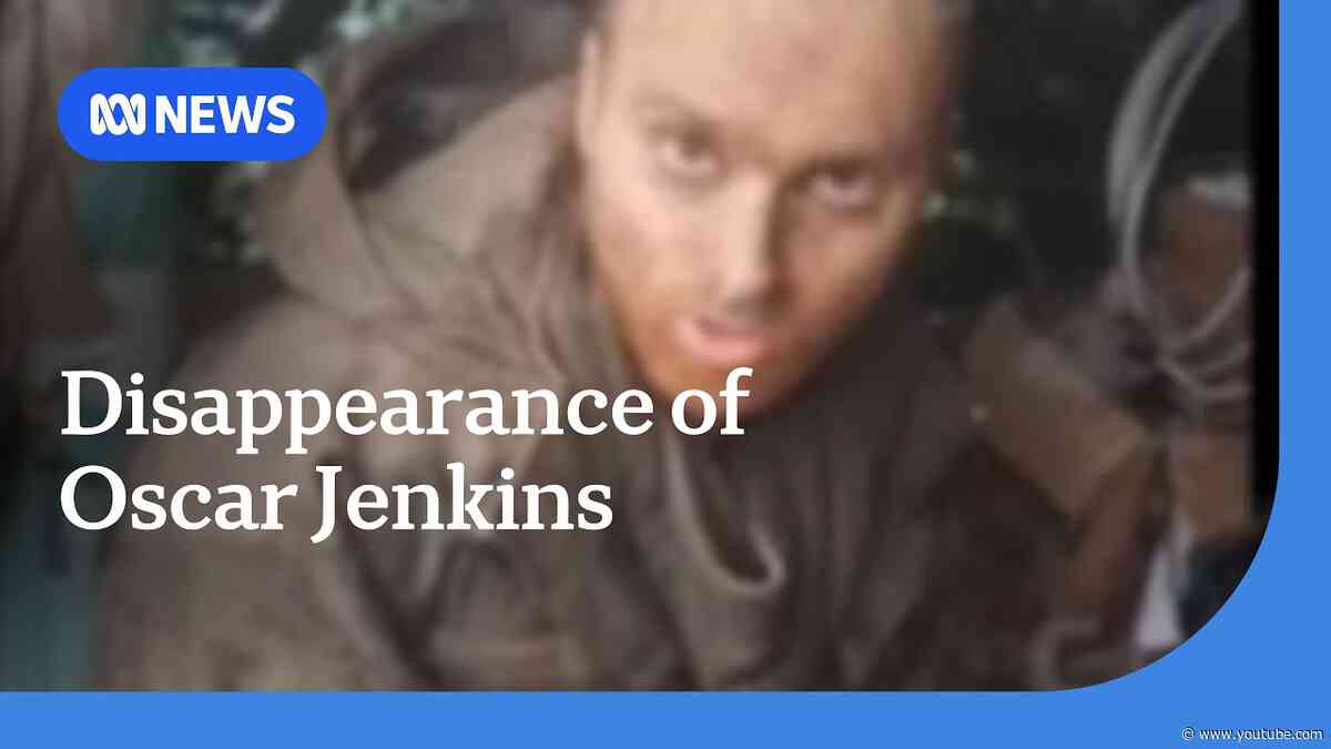 DFAT was aware of disappearance of Oscar Jenkins in Ukraine | ABC News