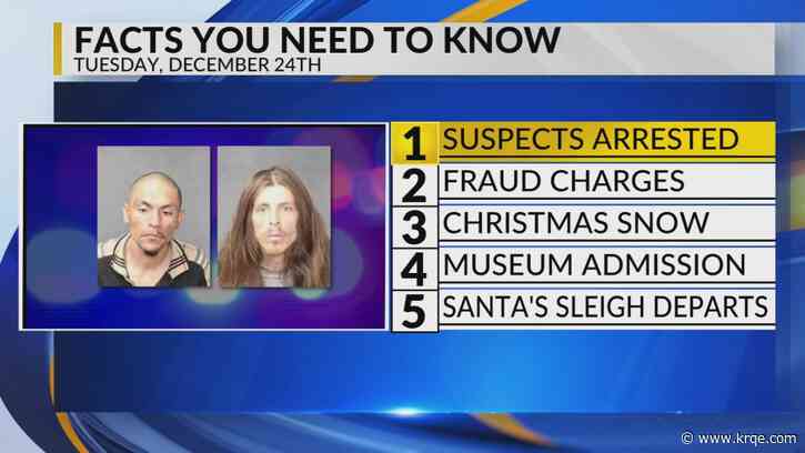 KRQE Newsfeed: Suspects arrested, Fraud charges, Christmas snow, Museum admission, Santa's sleigh departs