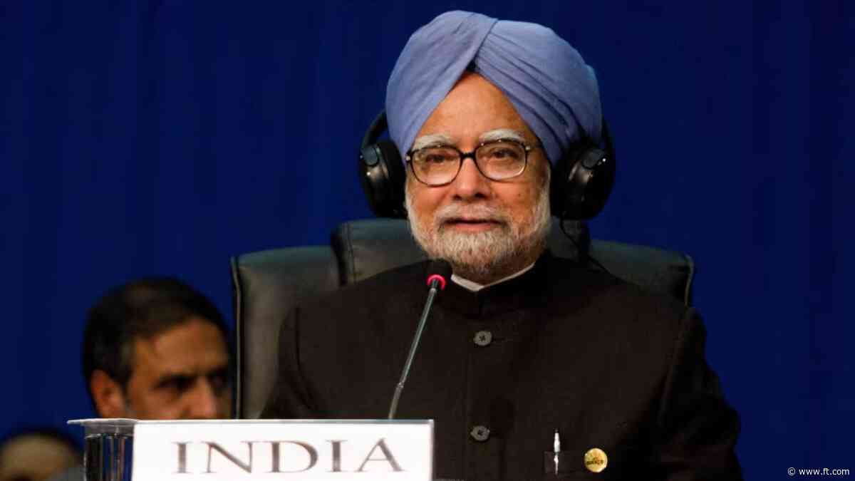 FirstFT: India’s former PM Manmohan Singh dies at 92