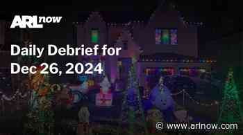 ARLnow Daily Debrief for Dec 26, 2024