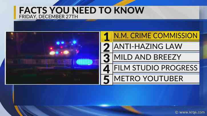 KRQE Newsfeed: NM crime commission, Anti-hazing law, Mild and breezy, Film studio, Metro Youtuber