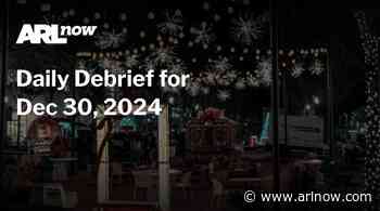 ARLnow Daily Debrief for Dec 30, 2024