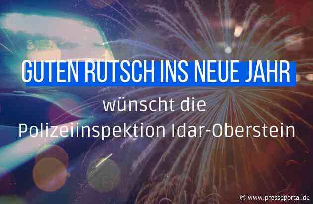 POL-PDTR: Die Polizeiinspektion Idar-Oberstein wünscht allen Bürgerinnen und Bürgern einen guten Rutsch ins neue Jahr!