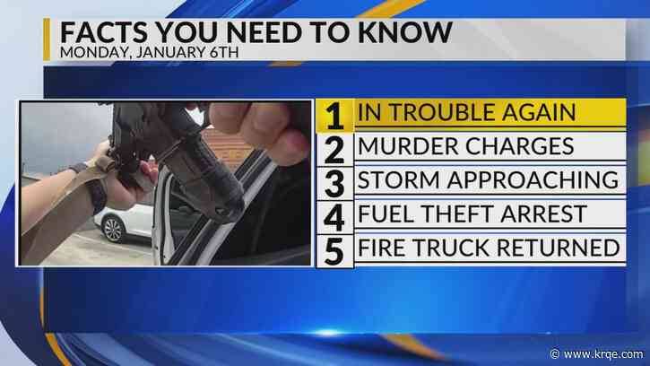 KRQE Newsfeed: In trouble again, Murder charges, Storm approaching, Fuel theft arrest, Fire truck returned