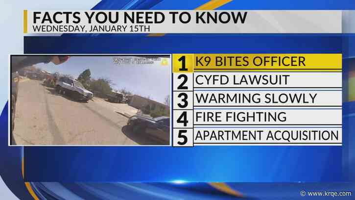 KRQE Newsfeed: K9 bites officer, CYFD lawsuit, Slowly warming, Fire fighting, Apartment renovations