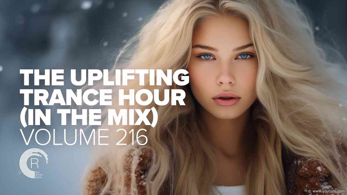 THE UPLIFTING TRANCE HOUR IN THE MIX VOL. 216 [FULL SET]