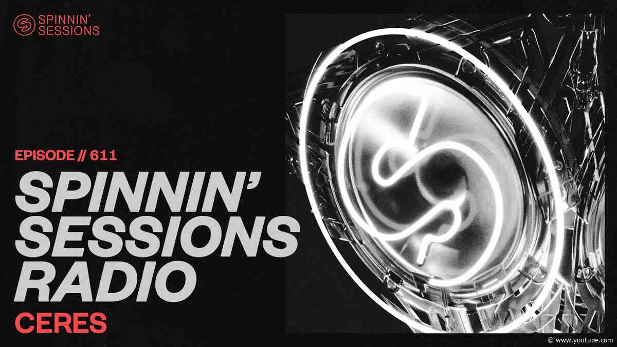 Spinnin’ Sessions Radio – Episode #611 | CERES