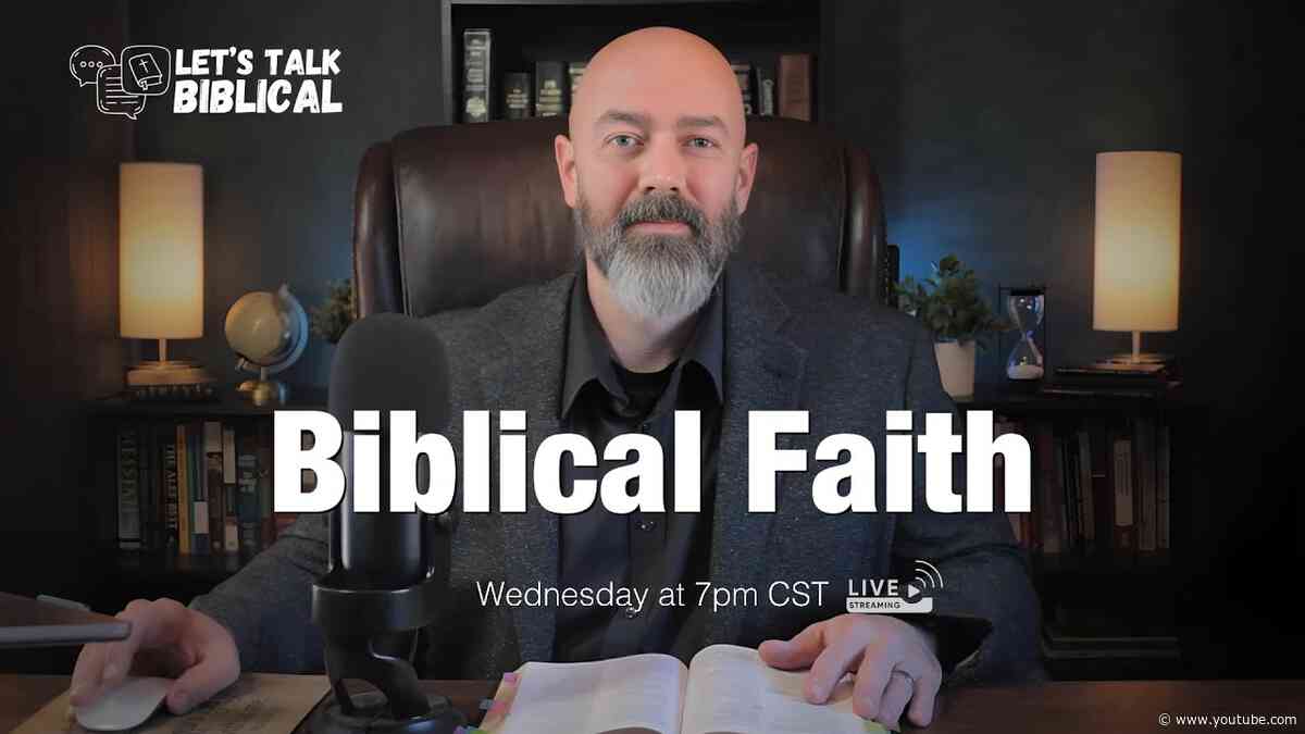 Biblical Faith | Let's Talk Biblical