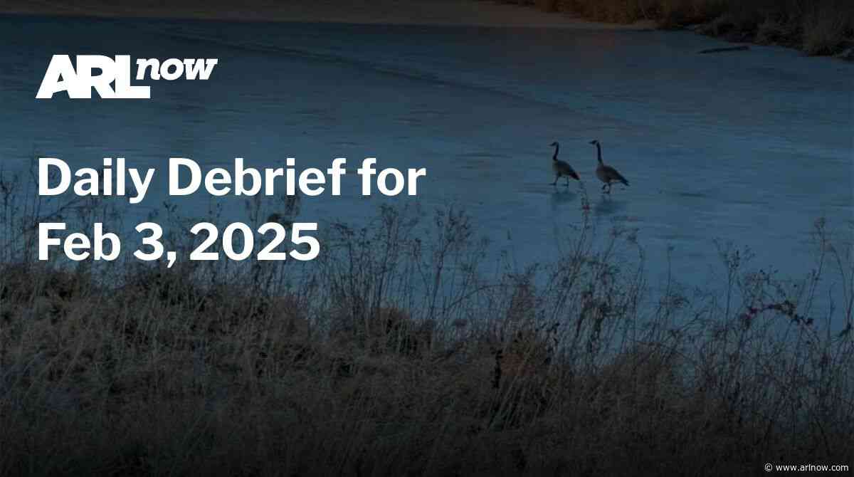 ARLnow Daily Debrief for Feb 3, 2025