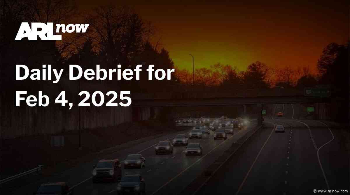 ARLnow Daily Debrief for Feb 4, 2025