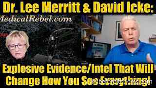 Dr. Lee Merritt & David Icke: Explosive Evidence/Intel That Will Change How You See Everything!