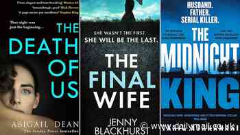 Chilling Thrillers out now: The Death of Us by Abigail Dean, The Final Wife by Jenny Blackhurst, The Midnight King by Tariq Ashkanani