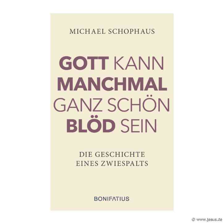 Michael Schophaus: Gott kann manchmal ganz schön blöd sein